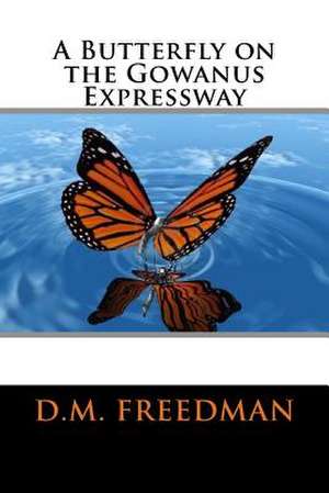 A Butterfly on the Gowanus Expressway de D. M. Freedman