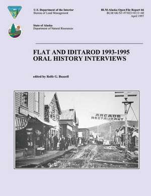 Flat and Iditarod 1993-1995 Oral History Interviews de Rolfe G. Buzzell