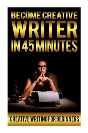 Become Creative Writer in 45 Minutes de Jonathan Membron