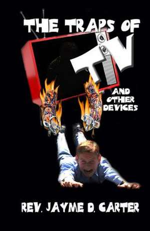 The Traps of TV de Rev Jayme D. Carter Ma