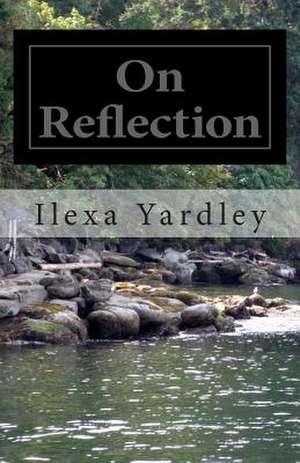 On Reflection de Ilexa Yardley