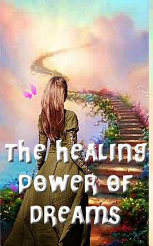 The Healing Power of Dreams de Kathyrine Legazpi