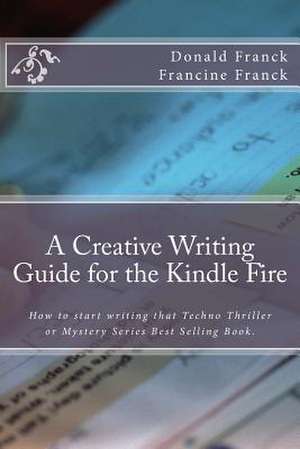 A Creative Writing Guide for the Kindle Fire de Mrs Francine C. Franck