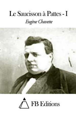 Le Saucisson a Pattes - Tome I de Eugene Chavette