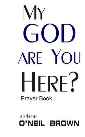 My God Are You Here? de O'Neil Brown