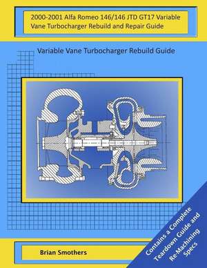 2000-2001 Alfa Romeo 146/146 Jtd Gt17 Variable Vane Turbocharger Rebuild and Repair Guide de Brian Smothers