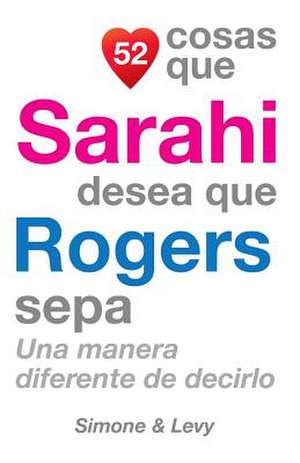 52 Cosas Que Sarahi Desea Que Rogers Sepa de J. L. Leyva