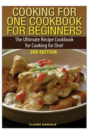 Cooking for One Cookbook for Beginners de Claire Daniels