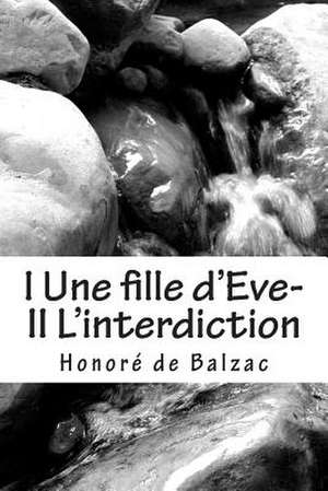 I Une Fille D'Eve- II L'Interdiction de Honore De Balzac