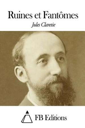 Ruines Et Fantomes de Jules Claretie