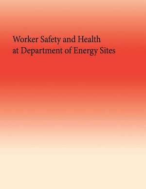 Worker Safety and Health at Department of Energy Sites de Government Accountability Office (U S )