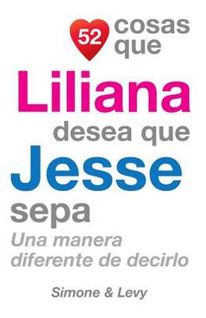 52 Cosas Que Liliana Desea Que Jesse Sepa de J. L. Leyva