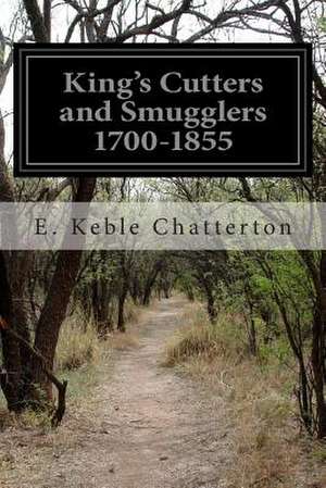 King's Cutters and Smugglers 1700-1855 de E. Keble Chatterton