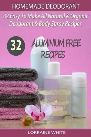 Homemade Deodorant de Lorraine White