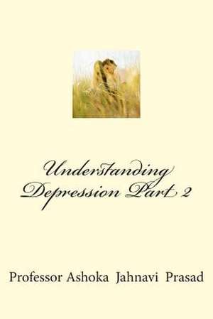 Understanding Depression Part 2 de Prasad, Ashoka Jahnavi