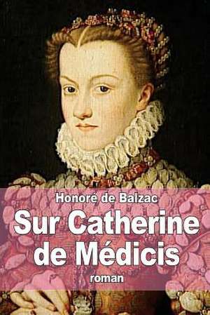 Sur Catherine de Medicis de Honore De Balzac