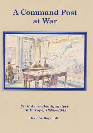 A Command Post at War de David W. Hogan Jr