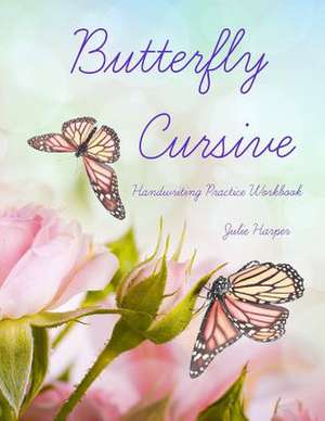 Butterfly Cursive Handwriting Practice Workbook de Julie Harper