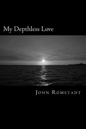 My Depthless Love de John Romstadt