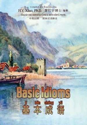 Basic Idioms (Simplified Chinese) de H. y. Xiao Phd