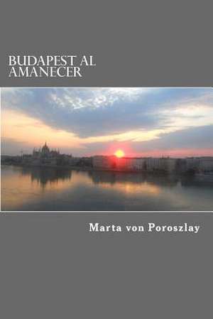 Budapest Al Amanecer de Marta Von Poroszlay