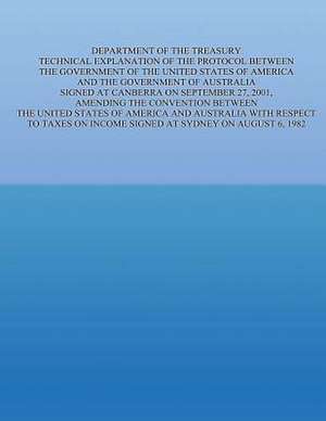 Department of the Treasury Technical Explanation of the Protocol Between the Government of the United States of America and the Government of Australi de United States Government