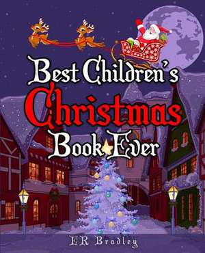 Best Children's Christmas Book Ever de E. R. Bradley