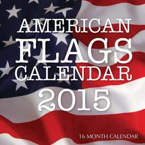 American Flags Calendar 2015 de James Bates