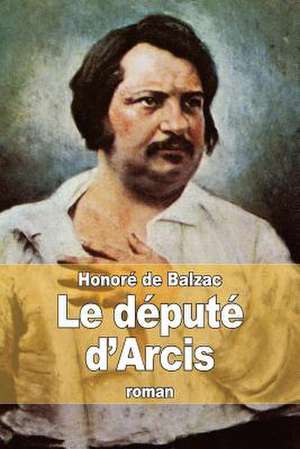 Le Depute D'Arcis de Honore De Balzac