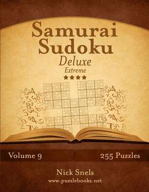 Samurai Sudoku Deluxe - Extreme - Volume 9 - 255 Logic Puzzles de Nick Snels