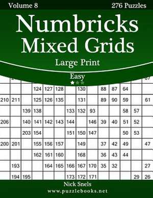 Numbricks Mixed Grids Large Print - Easy - Volume 8 - 276 Logic Puzzles de Nick Snels