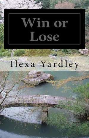 Win or Lose de Ilexa Yardley