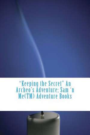 Keeping the Secret an Archeo's Adventure de Branton K. Holmberg