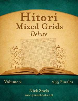 Hitori Mixed Grids Deluxe - Volume 2 - 255 Logic Puzzles de Nick Snels