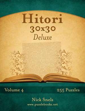 Hitori 30x30 Deluxe - Volume 4 - 255 Logic Puzzles de Nick Snels