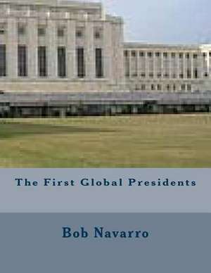 The First Global Presidents de Bob Navarro