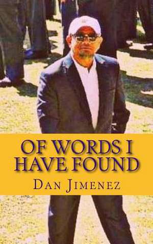 Of Words I Have Found de Dan Jimenez