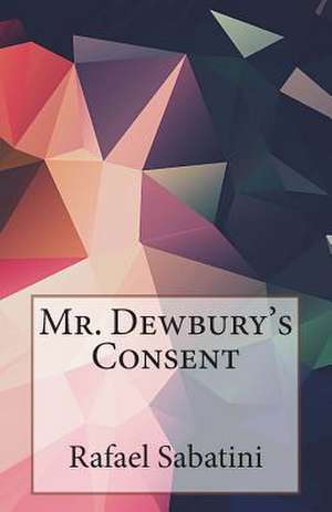 Mr. Dewbury's Consent de Rafael Sabatini