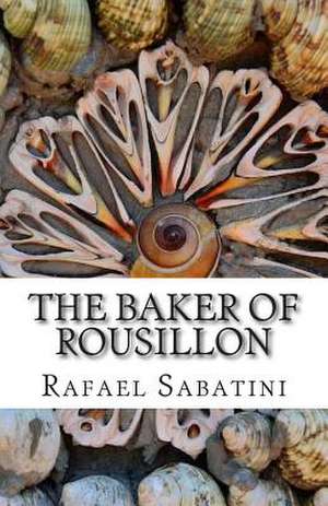 The Baker of Rousillon de Rafael Sabatini