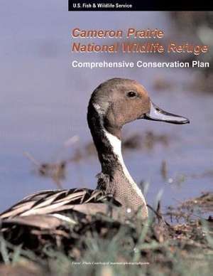 Cameron Prairie National Wildlife Refuge Comprehensive Conservation Plan de U S Fish & Wildlife Service