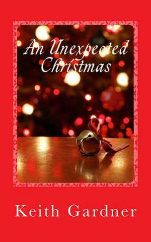 An Unexpected Christmas de Keith Gardner