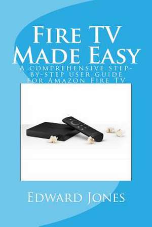 Fire TV Made Easy de Edward C. Jones