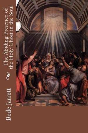 The Abiding Presence of the Holy Ghost in the Soul de Bede Jarrett