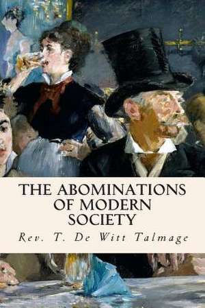 The Abominations of Modern Society de Rev T. De Witt Talmage