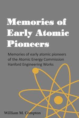 Memories of Early Atomic Pioneers de William M. Compton