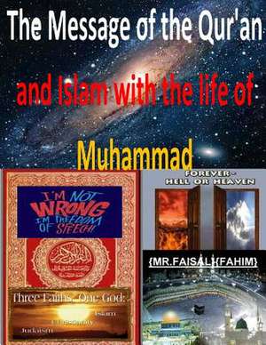 The Message of the Qur'an and Islam with the Life of Muhammad de MR Faisal Fahim