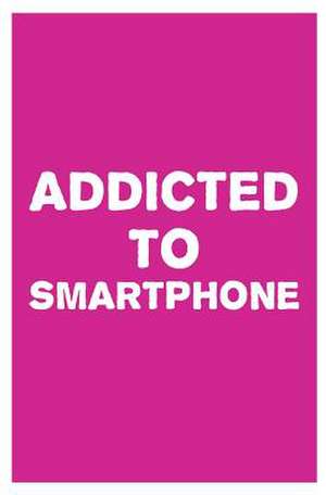 Addicted to Smartphone de Can Akdeniz