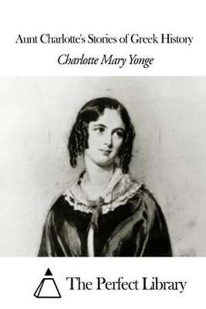 Aunt Charlotte's Stories of Greek History de Charlotte Mary Yonge