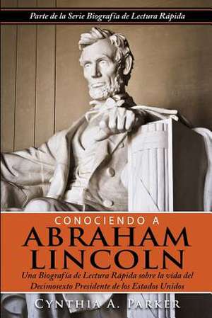 Conociendo a Abraham Lincoln de Cynthia a. Parker