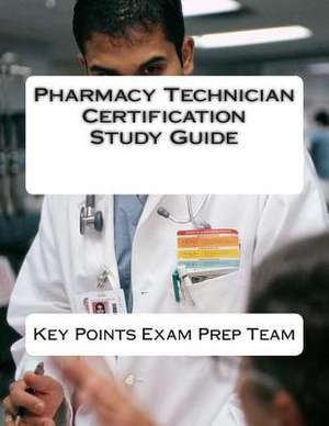 Pharmacy Technician Certification Study Guide de Prep Team, Key Points Exam